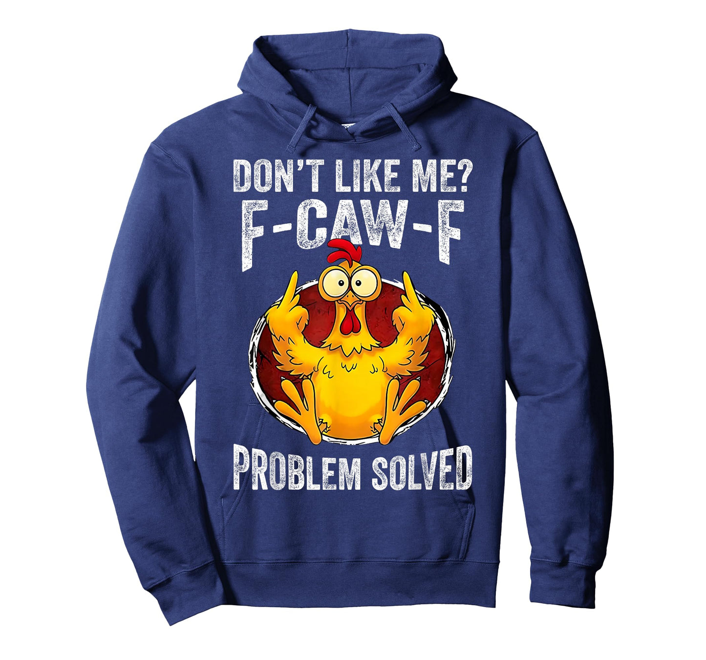Don’t Like Me F-Caw-F Problem Solved Sarcastic Chicken Humor T-Shirt