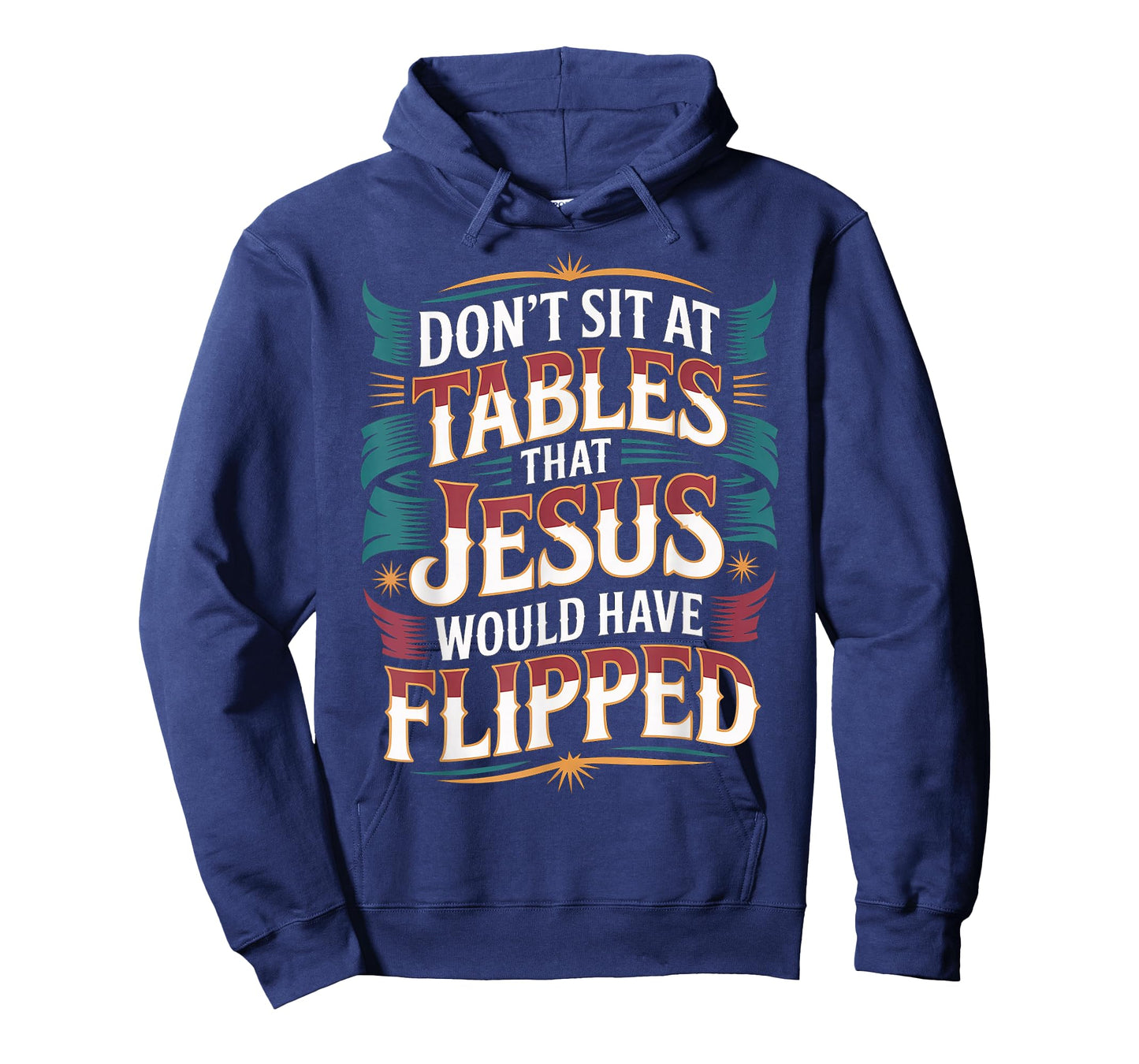 Don't Sit at Tables That Jesus Would Have Flipped - T-Shirt