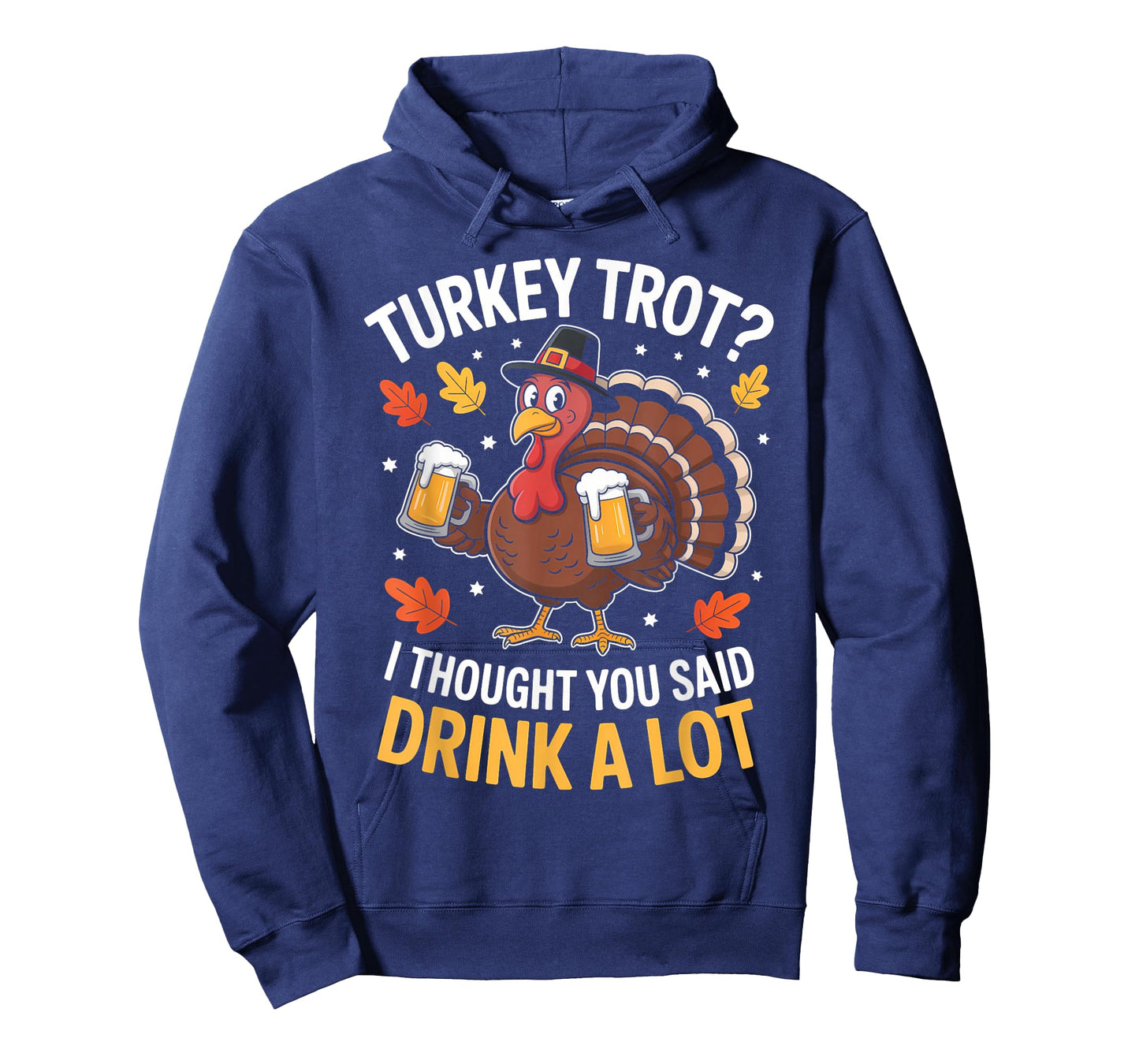 Turkey Trot I Thought You Said Drink A lot Thanksgiving T-Shirt