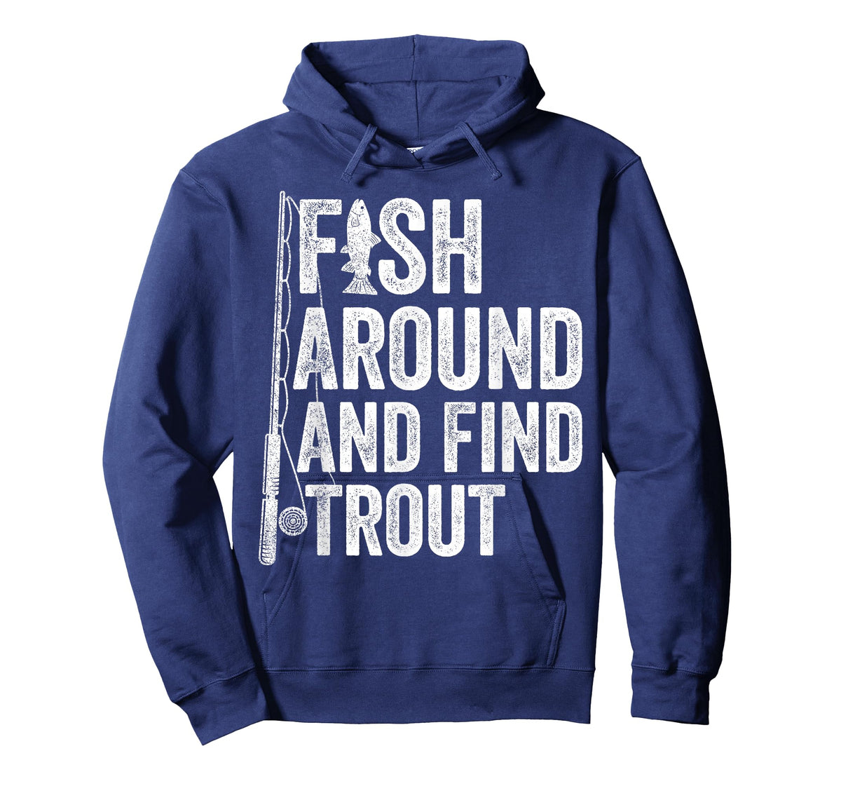Fish Around and Find Trout Funny Fishing Fishermen T-Shirt