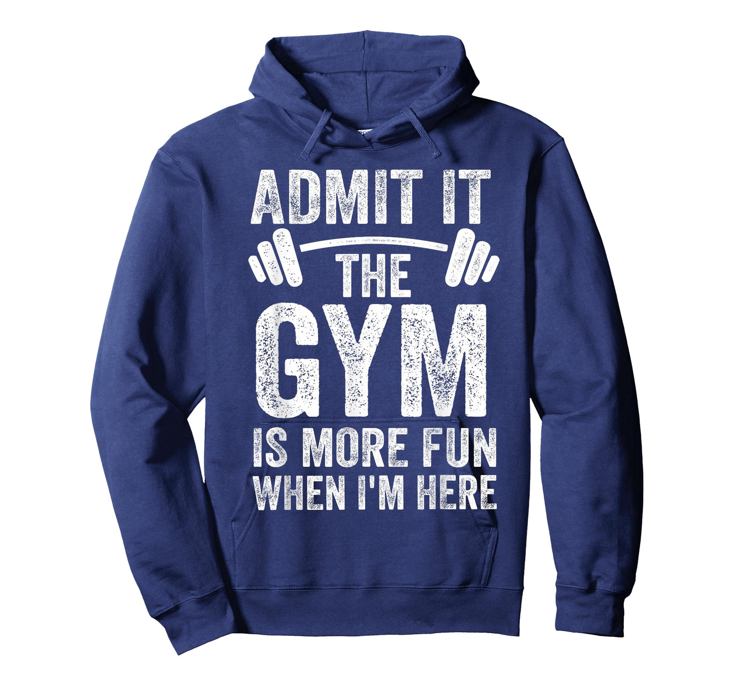Admit It The Gym is More Fun When I'm Here Funny Fitness T-Shirt