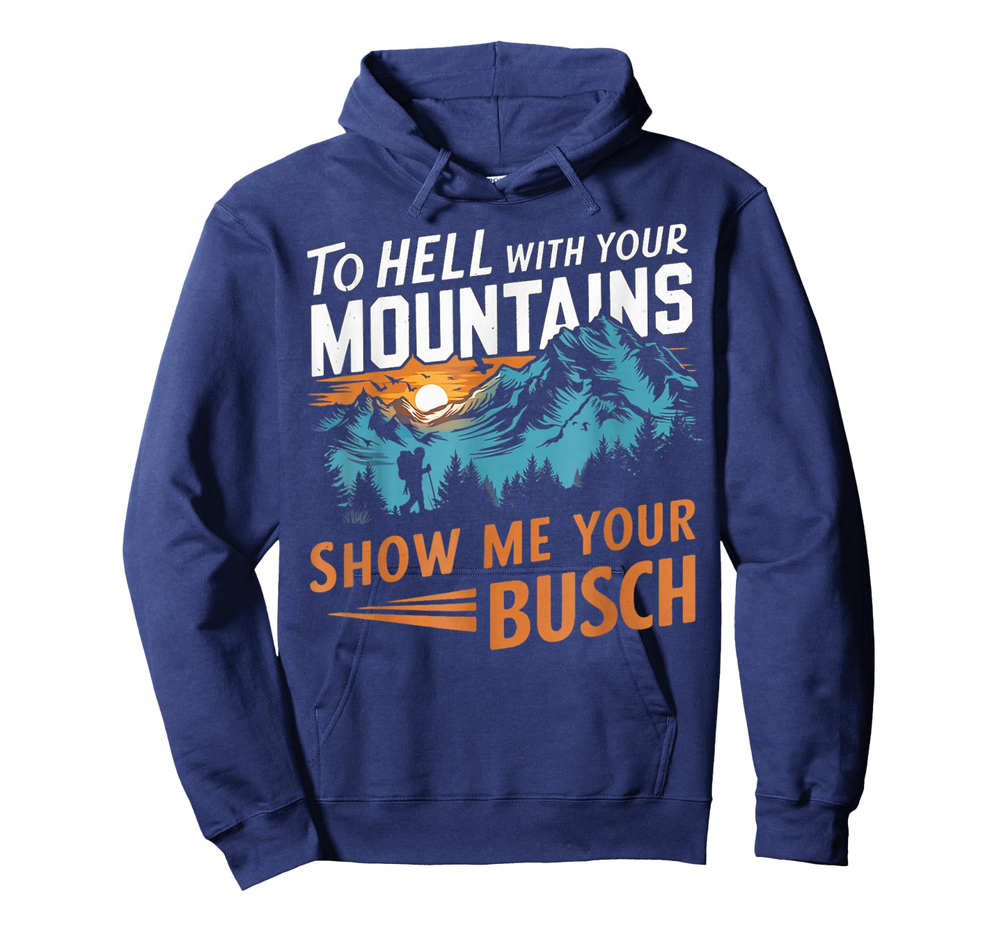 Funny Hiking to Hell with Your Mountains Show me Your Busch T-Shirt