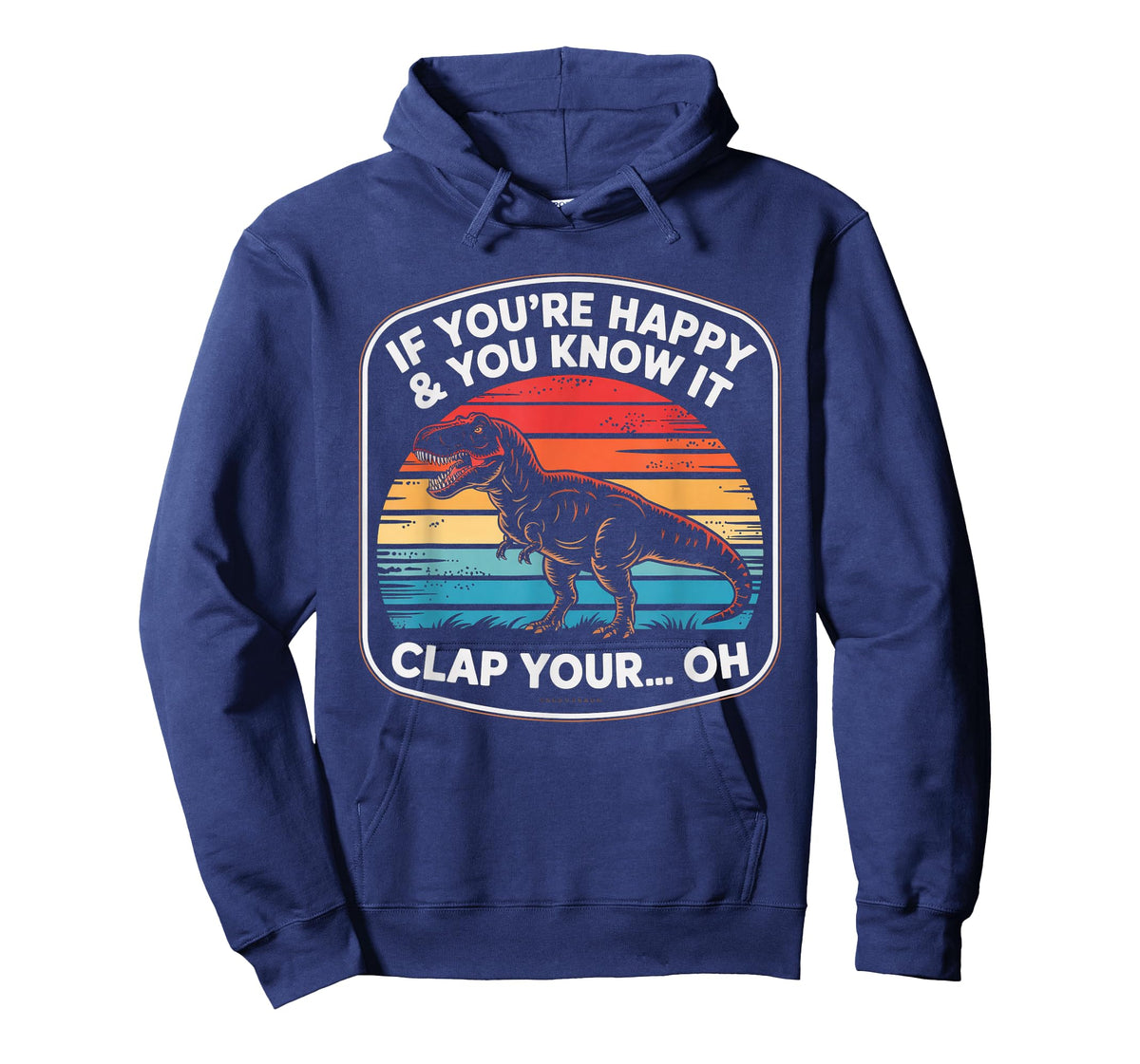 Funny If You’re Happy and You Know It T Rex Saying Humor T-Shirt