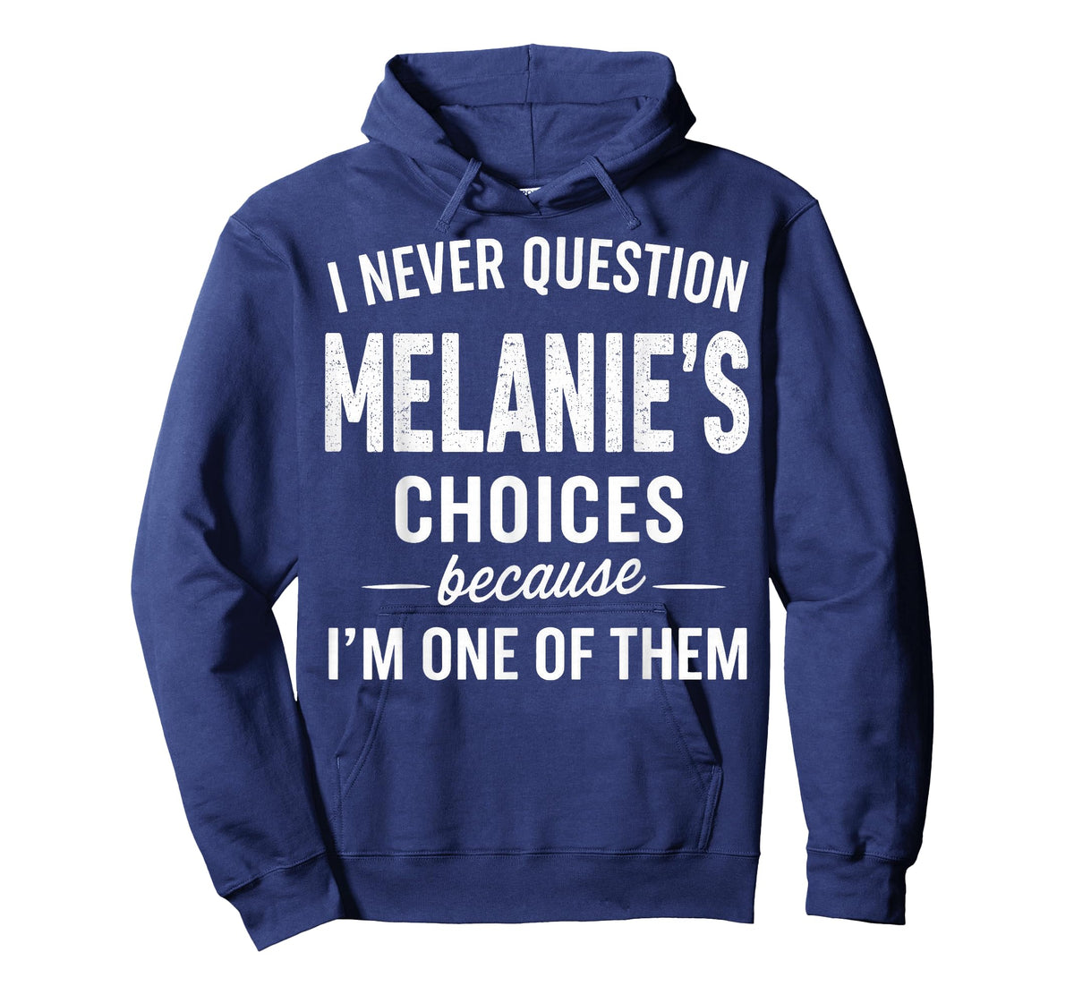 I Never Question Melanie's Choices Because I'm One of Them T-Shirt