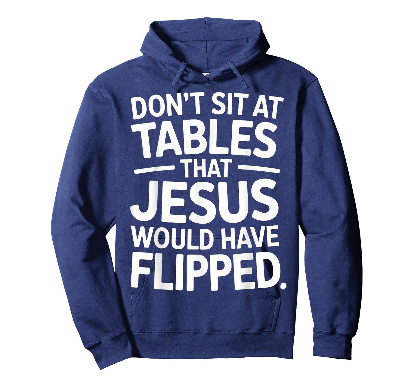 Don't Sit at Tables That Jesus Would Have Flipped - T-Shirt