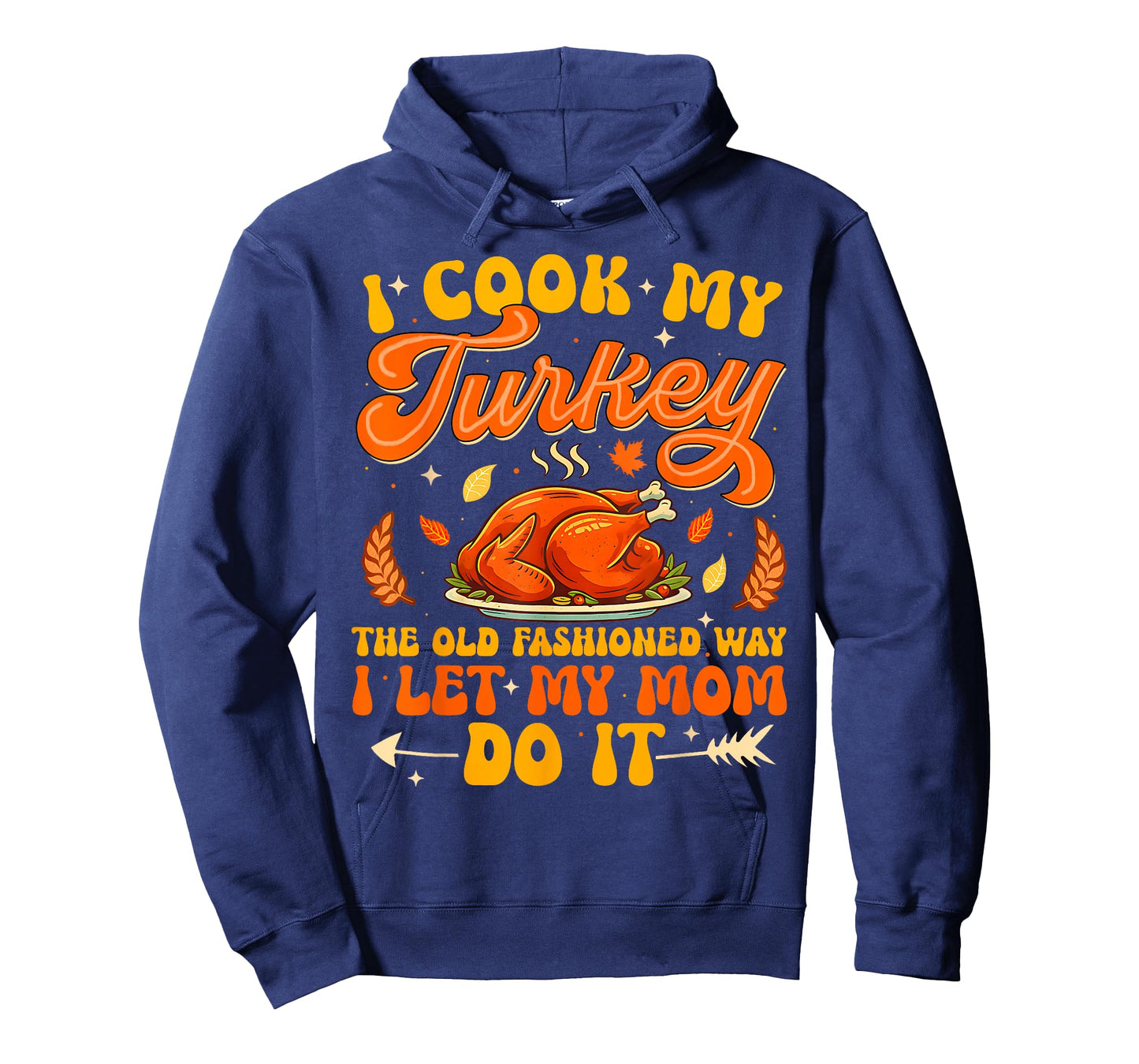 I Cook My Turkey The Old Fashioned Way I Let My Mom Do It T-Shirt
