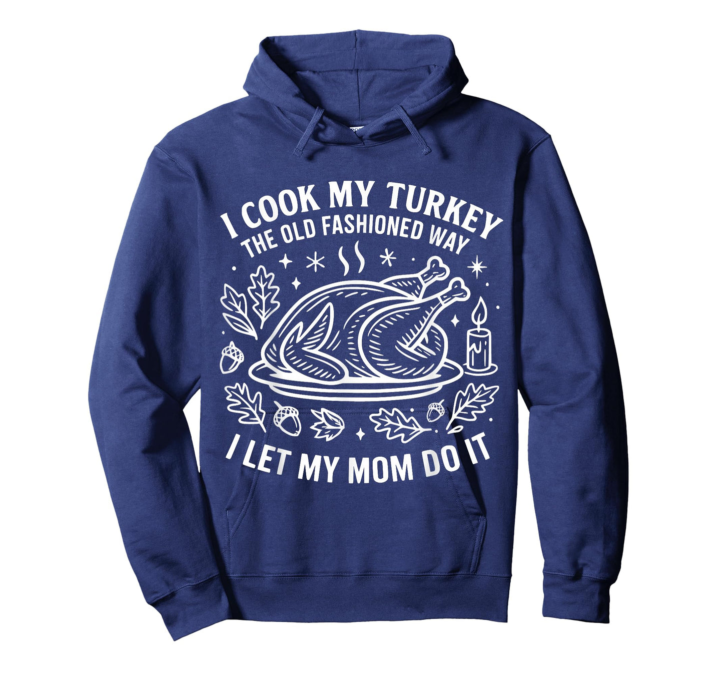 I Cook My Turkey The Old Fashioned Way I Let My Mom Do It T-Shirt