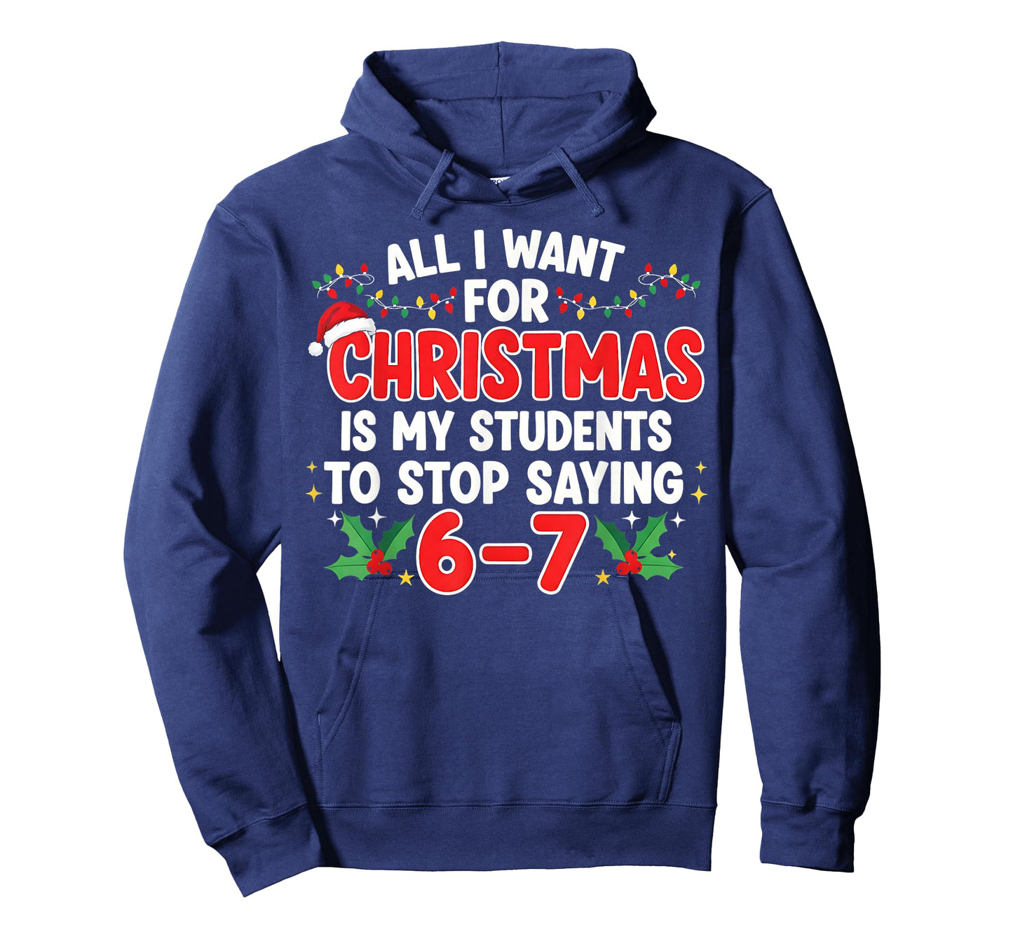All I Want for Christmas is My Students to Stop Saying 6-7 T-Shirt