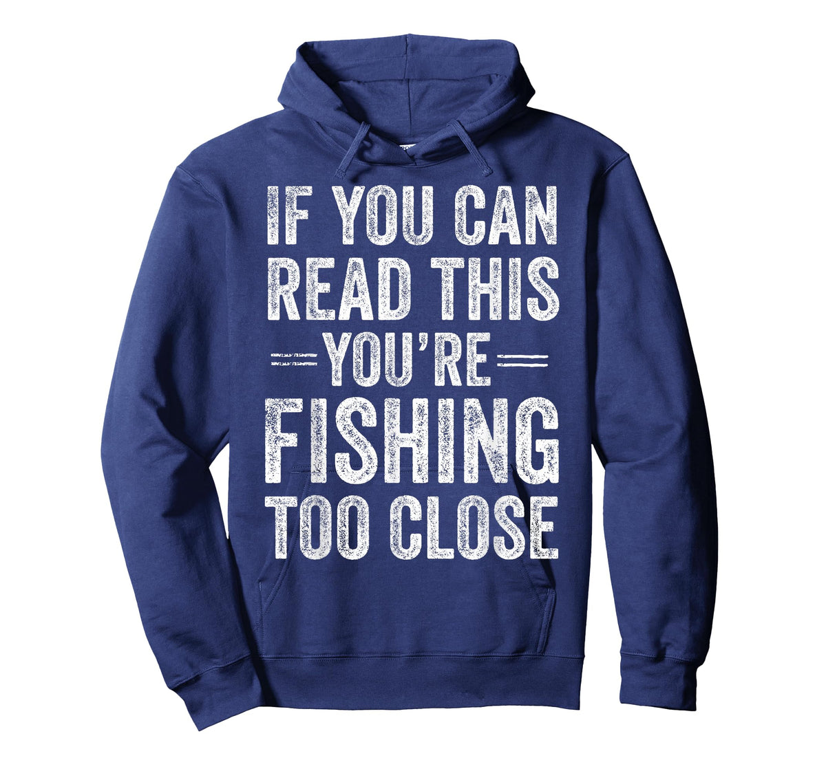 If You Can Read This You’re Fishing Too Close Fisherman T-Shirt