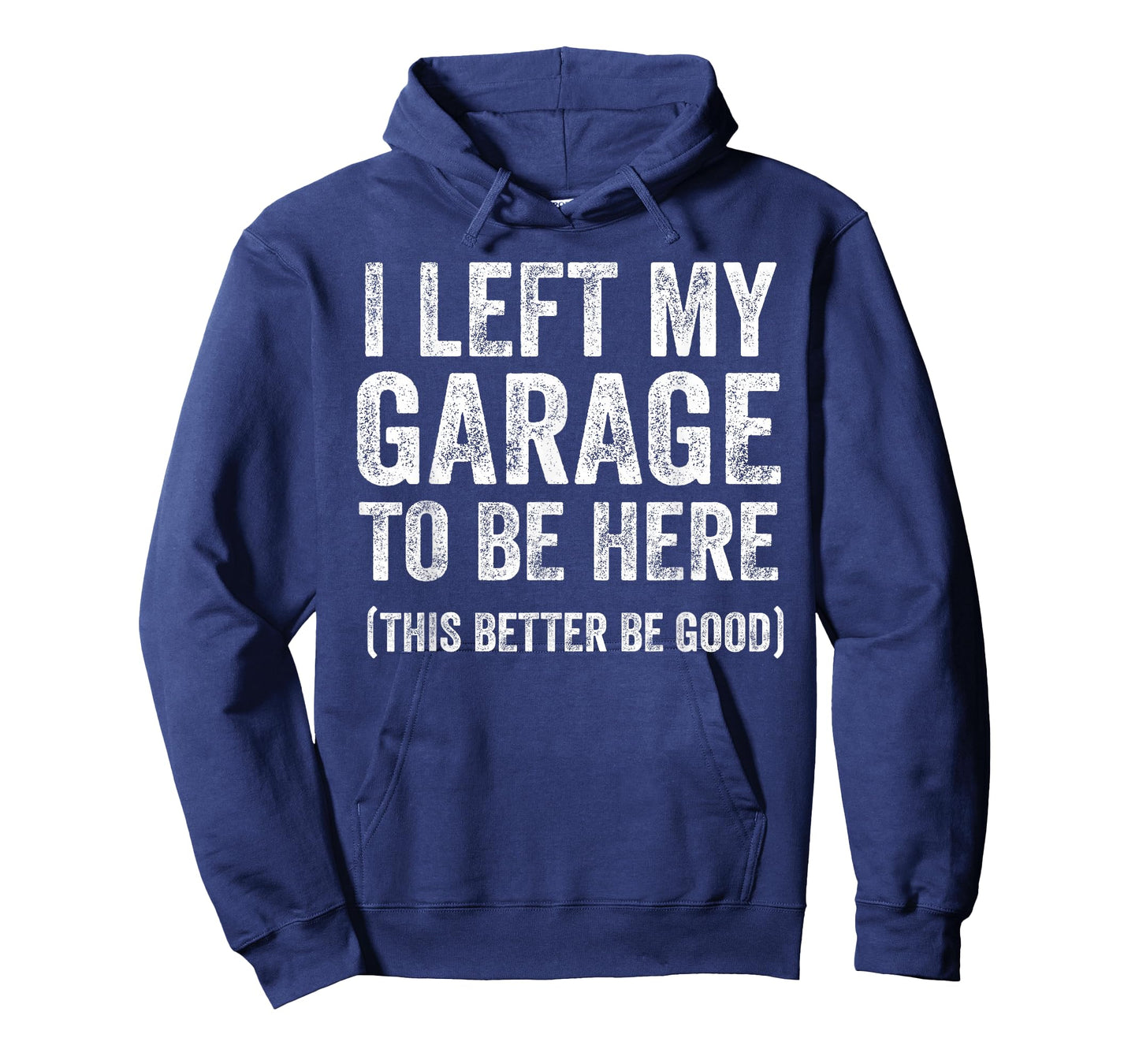 I Left My Garage to Be Here Funny Car Guy Mechanic T-Shirt