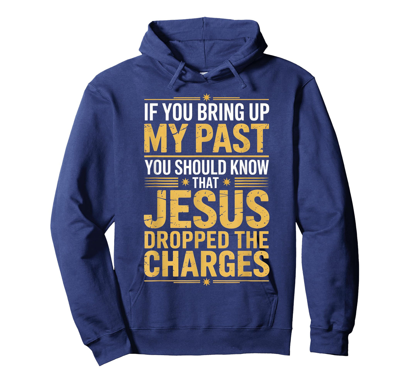 If You Bring Up My Past Jesus Dropped The Charges T-Shirt
