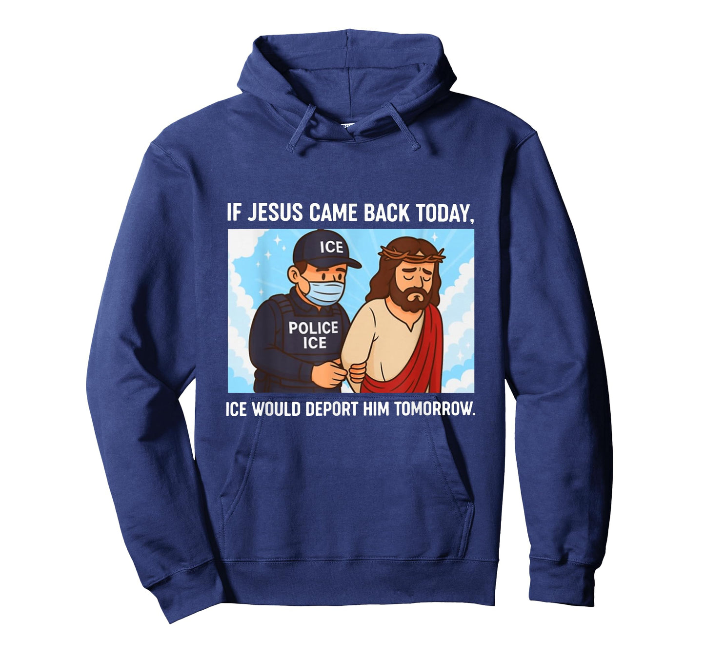 If Jesus Came Back Today, Ice Would Deport Him Tomorrow T-Shirt