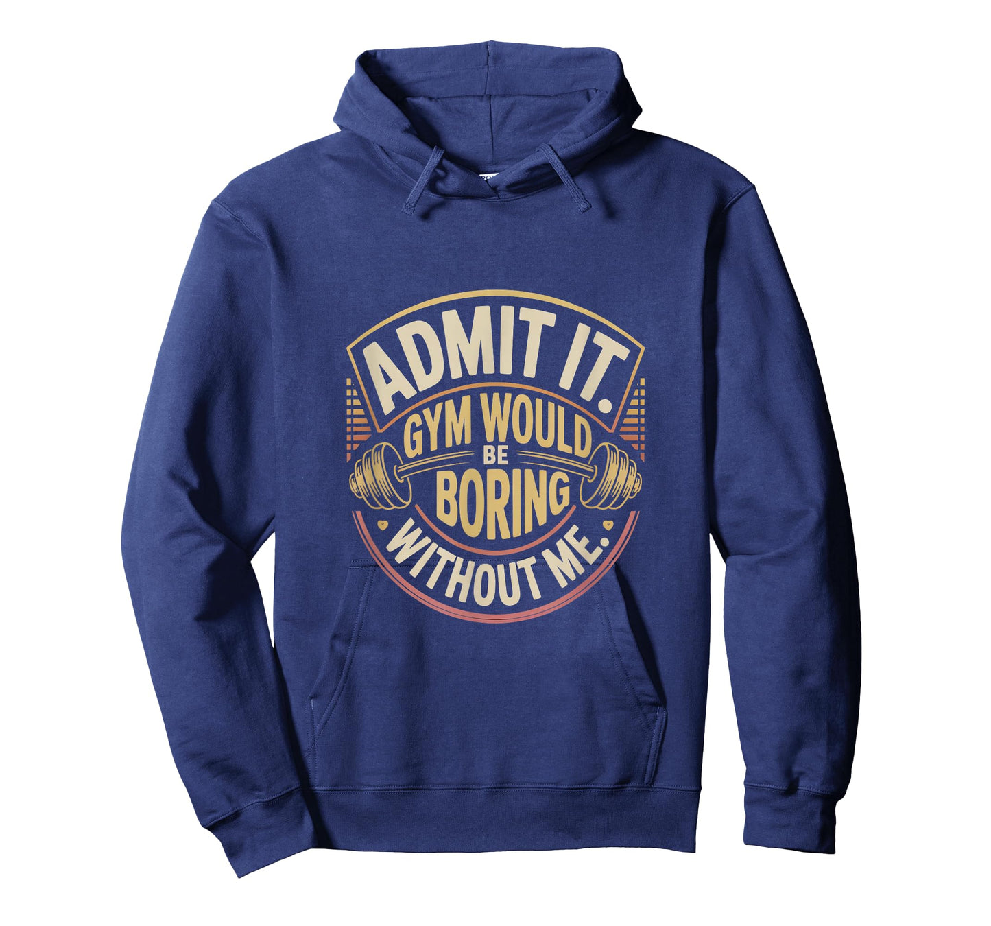 Admit It Gym Would Be Boring Without Me T-Shirt