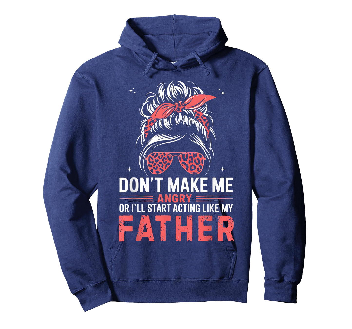 Fun Don't Make Me Angry Or I'll Start Acting Like My Father T-Shirt