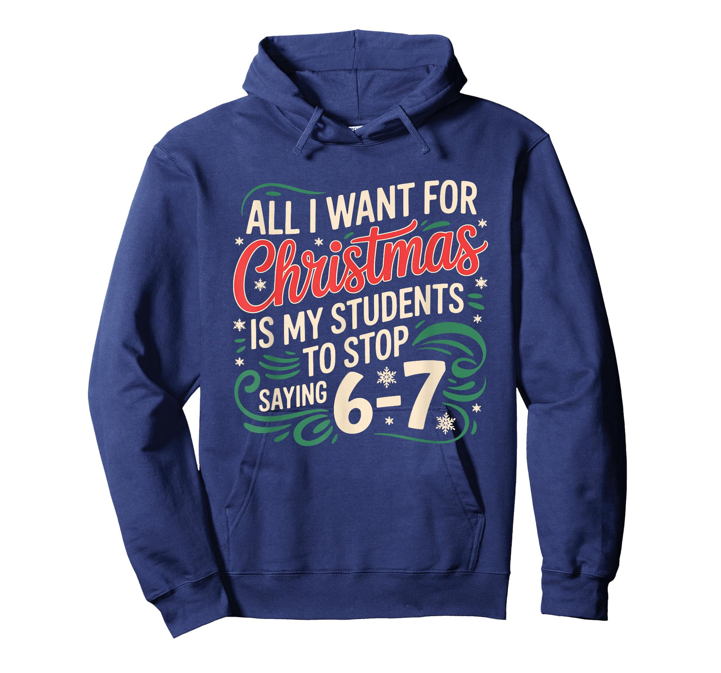 All I Want for Christmas is My Students to Stop Saying 6 7 T-Shirt