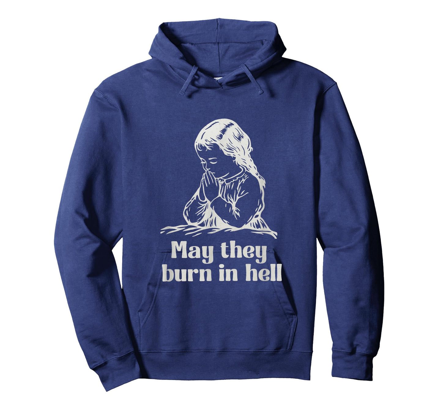 May They Burn in Hell Unhinged Funny Dark Humor Meme Witty T-Shirt