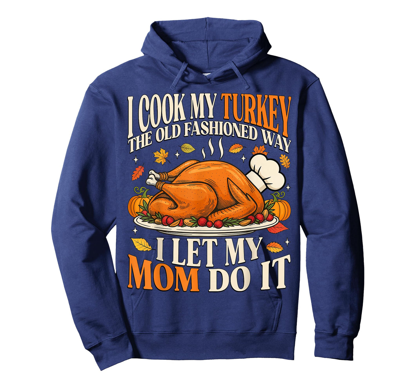 I Cook My Turkey The Old Fashioned Way I Let My Mom Do It T-Shirt