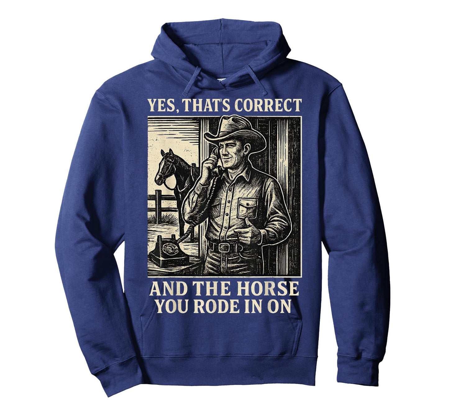 Yes That's Correct and The Horse You Rode in On T-Shirt