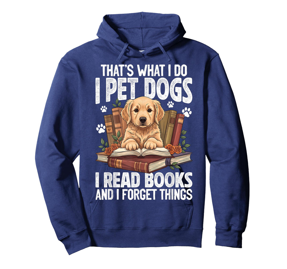 That's What I Do I Pet Dogs I Read Books and I Forget Things T-Shirt