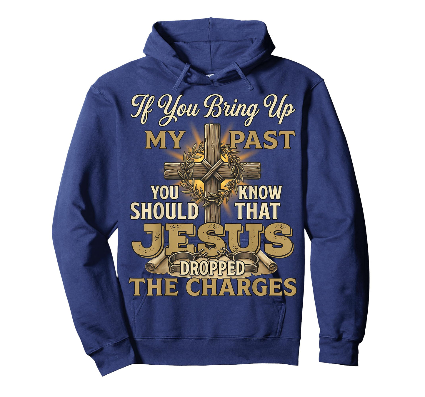 If You Bring Up My Past Jesus Dropped The Charges Christian T-Shirt