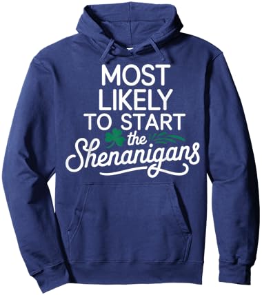 Most Likely to Start The Shenanigans Saint Patrick’s Day Hoodie - Hoodie | Navy