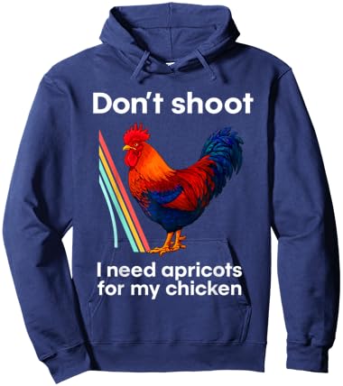Don't Shoot I Need Apricots for My Chicken Hoodie - Hoodie | Navy