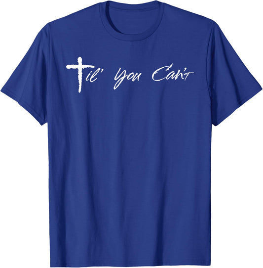 Til You Cant Brush Script Cross Christian Motivation T-Shirt - T-Shirt | Royal