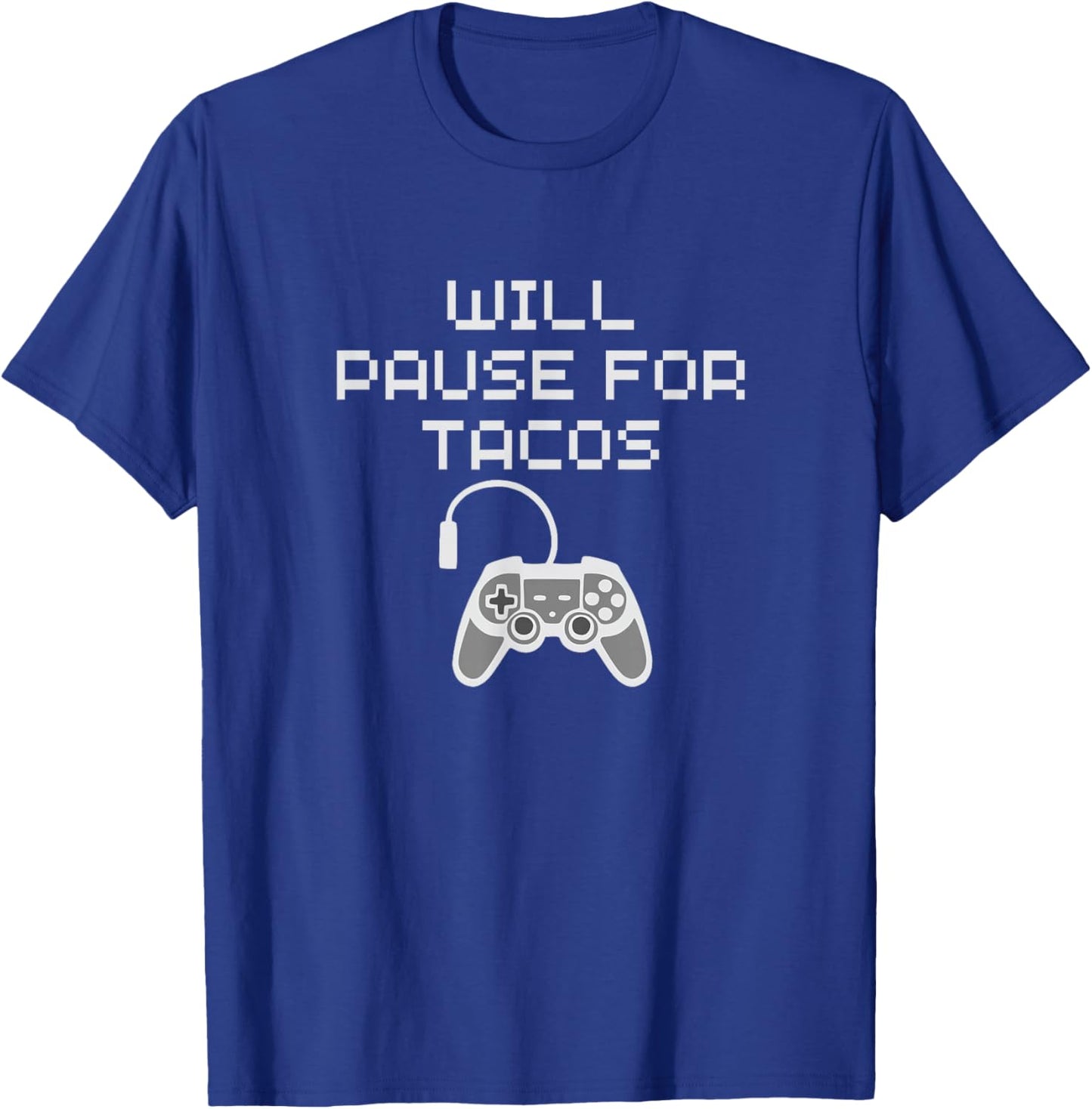 Tacos Lover Gamer Will Pause Gaming for Taco Funny Food Love T-Shirt - T-Shirt | Royal