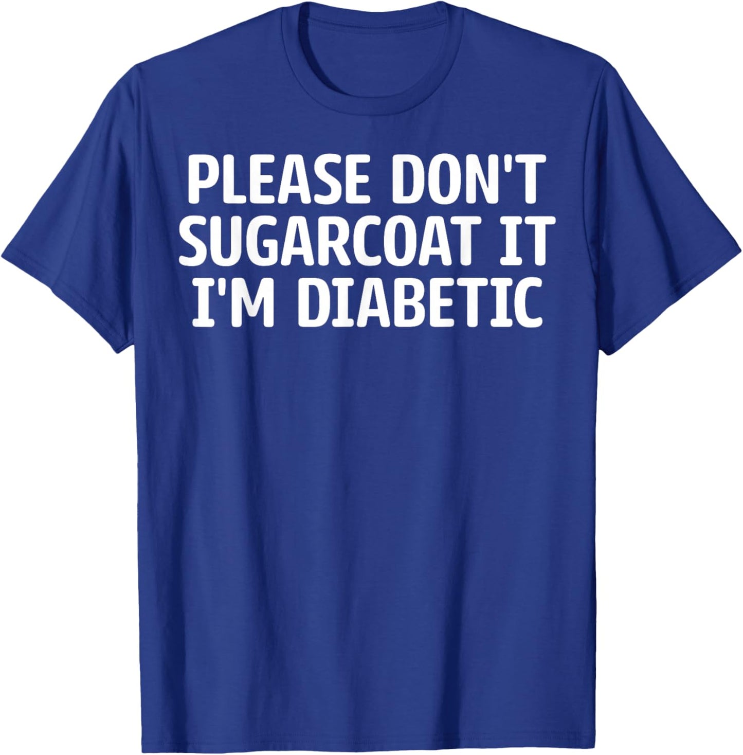 Diabetes Warriors - Please Don't Sugarcoat It I'm Diabetic T-Shirt - T-Shirt | Royal