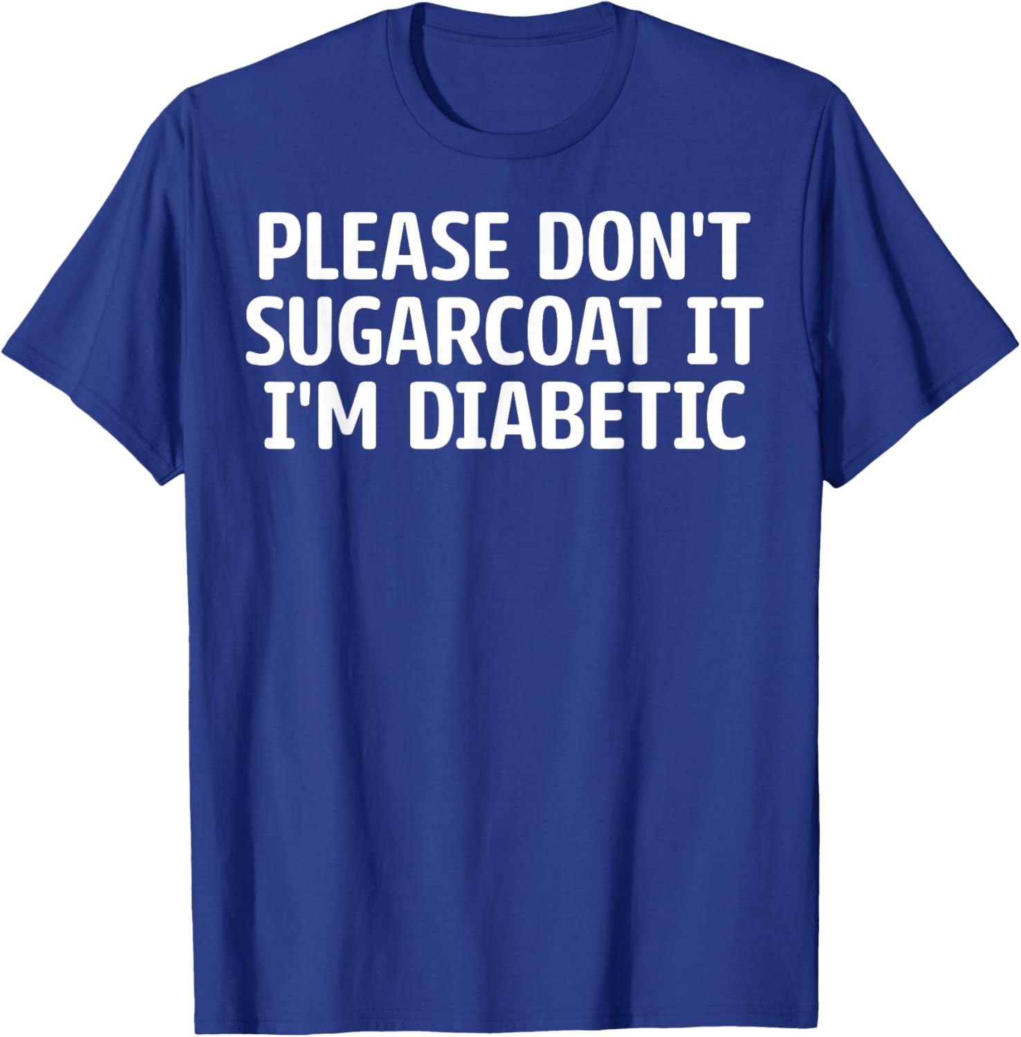 Diabetes Warriors - Please Don't Sugarcoat It I'm Diabetic T-Shirt - T-Shirt | Royal