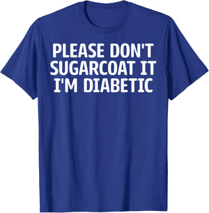 Diabetes Warriors - Please Don't Sugarcoat It I'm Diabetic T-Shirt - T-Shirt | Royal