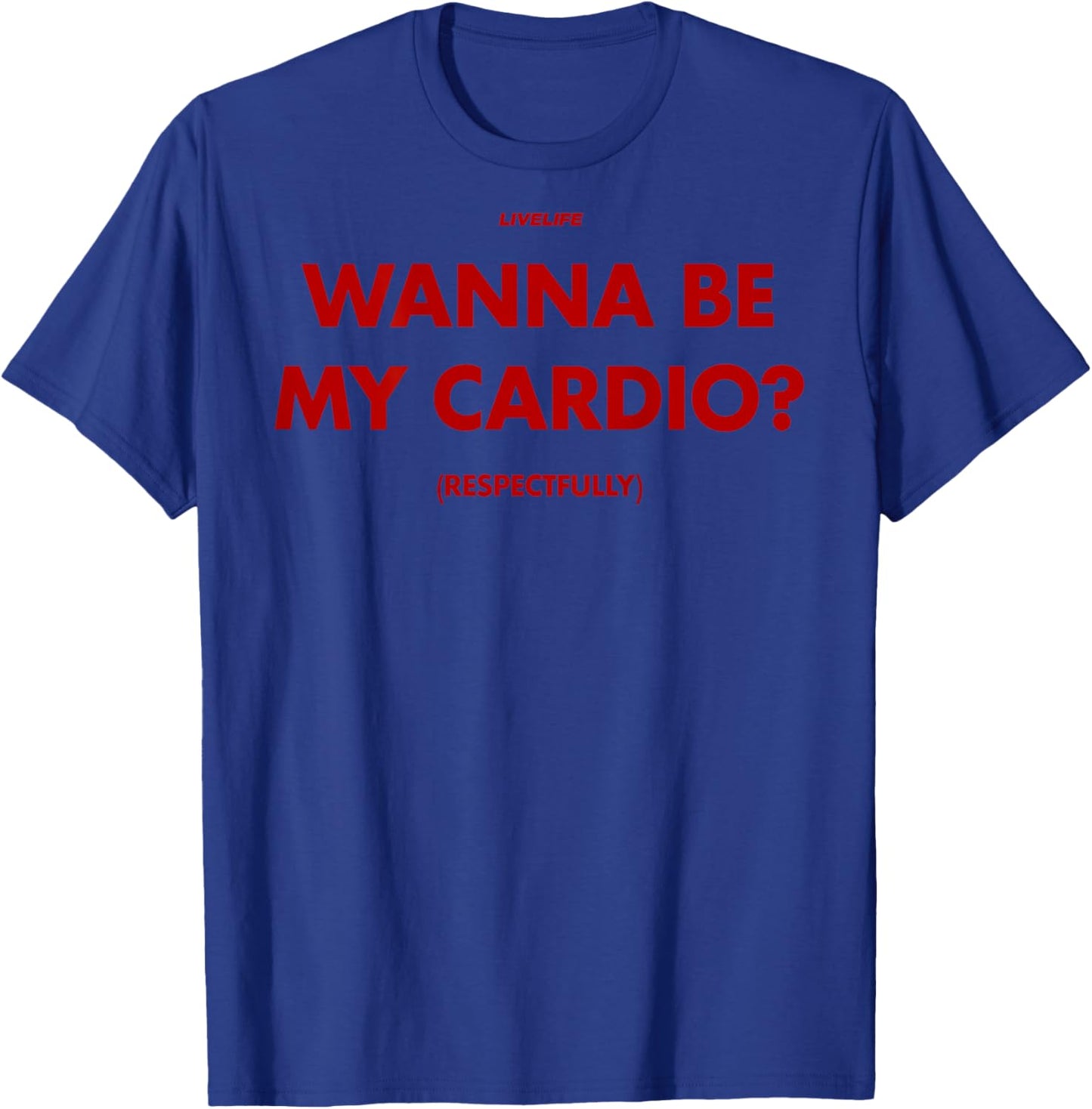 Wanna BE My Cardio? RESPECTFULLY X Only Love Date Fans. Back T-Shirt - T-Shirt | Royal