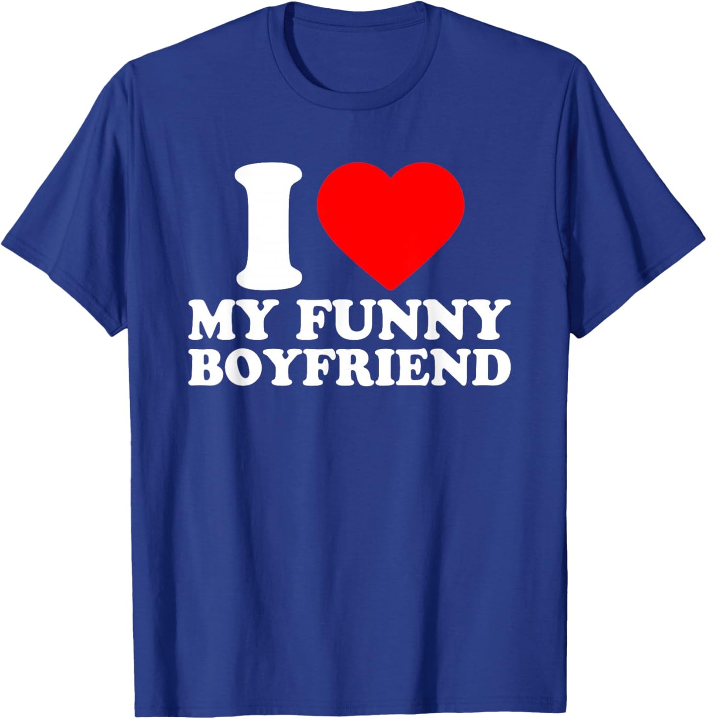I Love My Funny Boyfriend · I Heart My Bf Valentines Day T-Shirt - T-Shirt | Royal