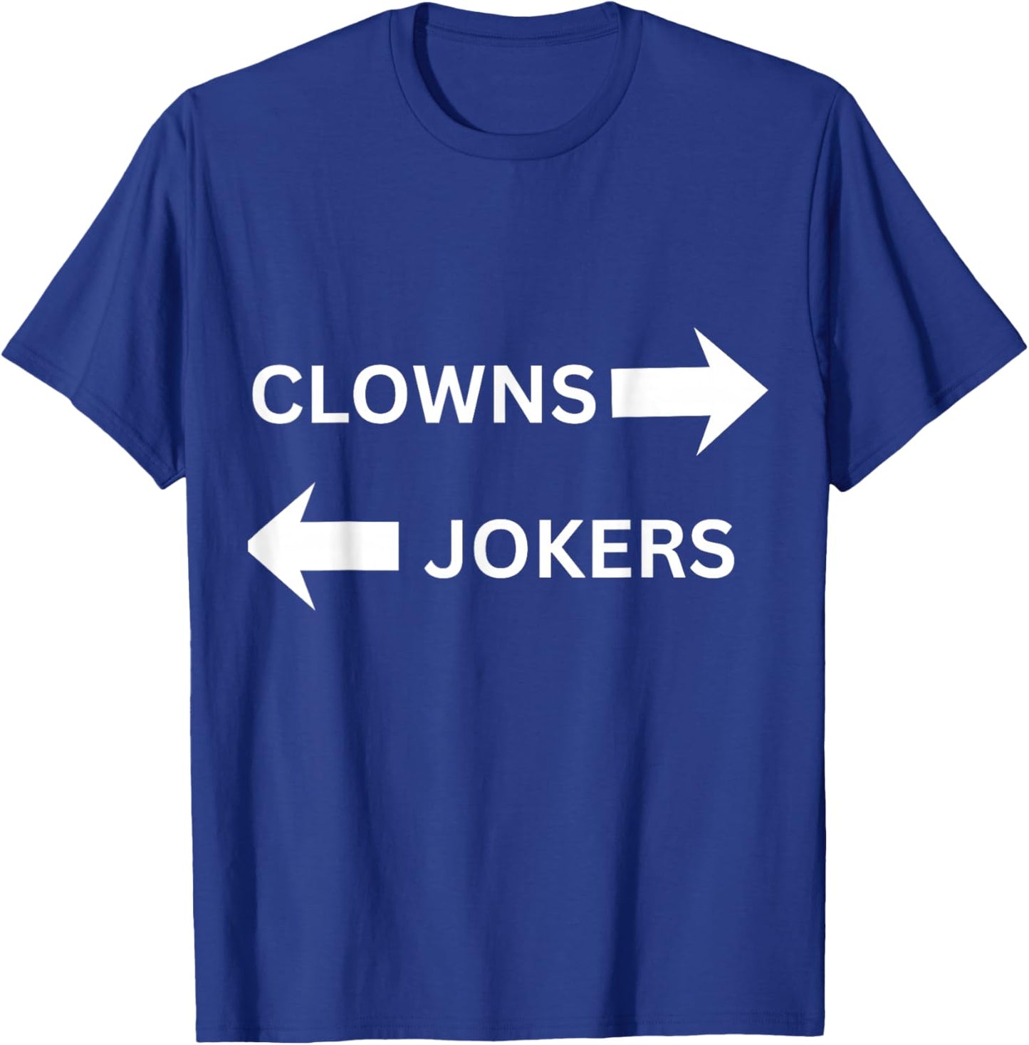 Clowns to The Left Jokers to The Right Fun Party Design T-Shirt - T-Shirt | Royal
