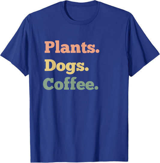 Plants Dogs Coffee Lover Funny T-Shirt - T-Shirt | Royal
