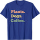 Plants Dogs Coffee Lover Funny T-Shirt - T-Shirt | Royal