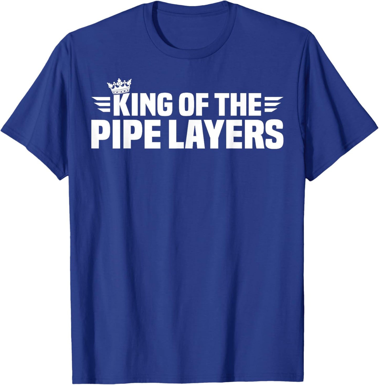 King of The Pipe Layers T-Shirt - T-Shirt | Royal