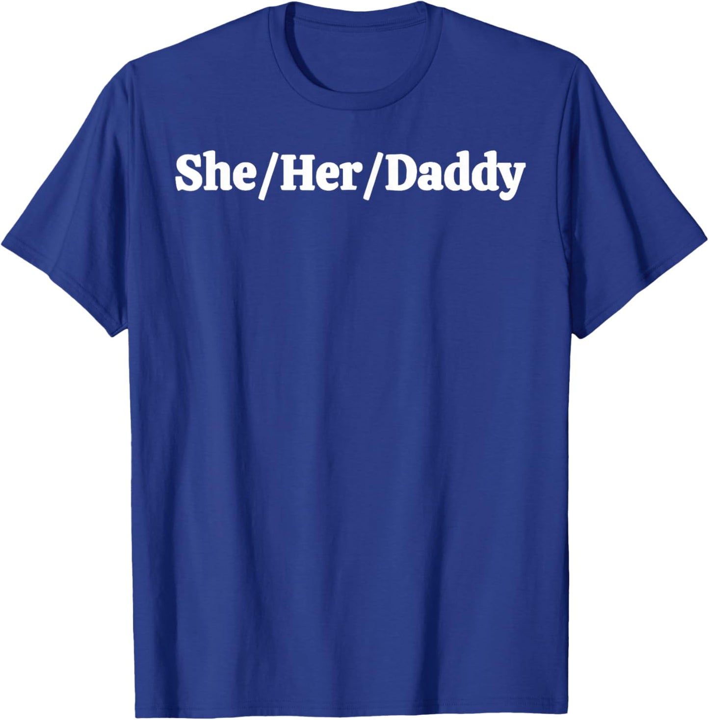 She Her Daddy T-Shirt - T-Shirt | Royal