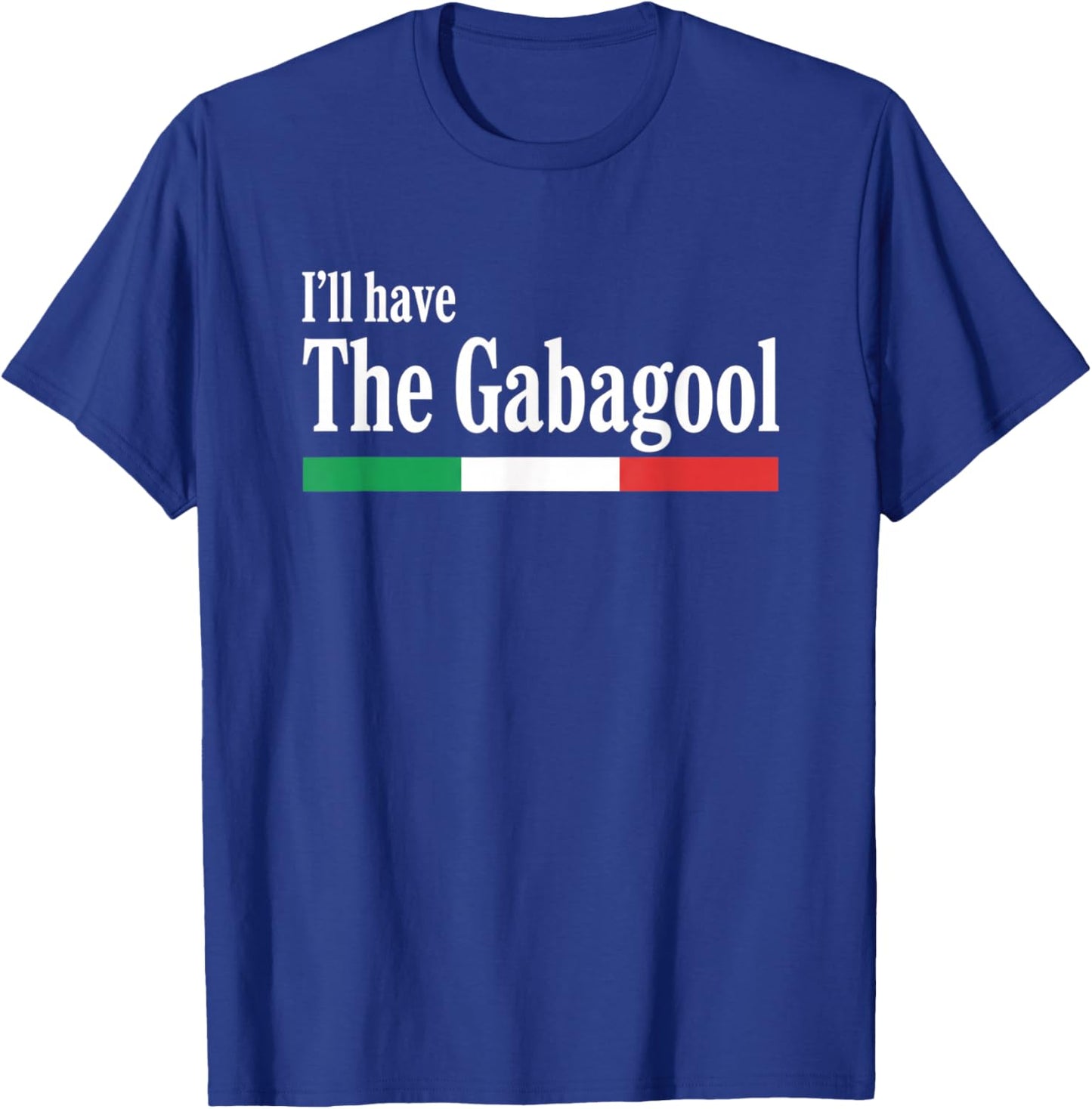 I'll Have The Gabagool Italian Food Humor Italy Pride T-Shirt - T-Shirt | Royal