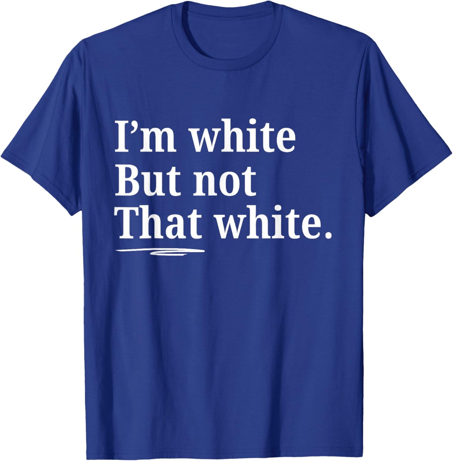 I'm White But Not That White Funny Saying T-Shirt - T-Shirt | Royal