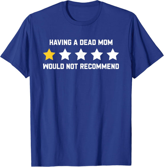 Dead Mom, Would Not Recommend, Sadness T-Shirt - T-Shirt | Royal