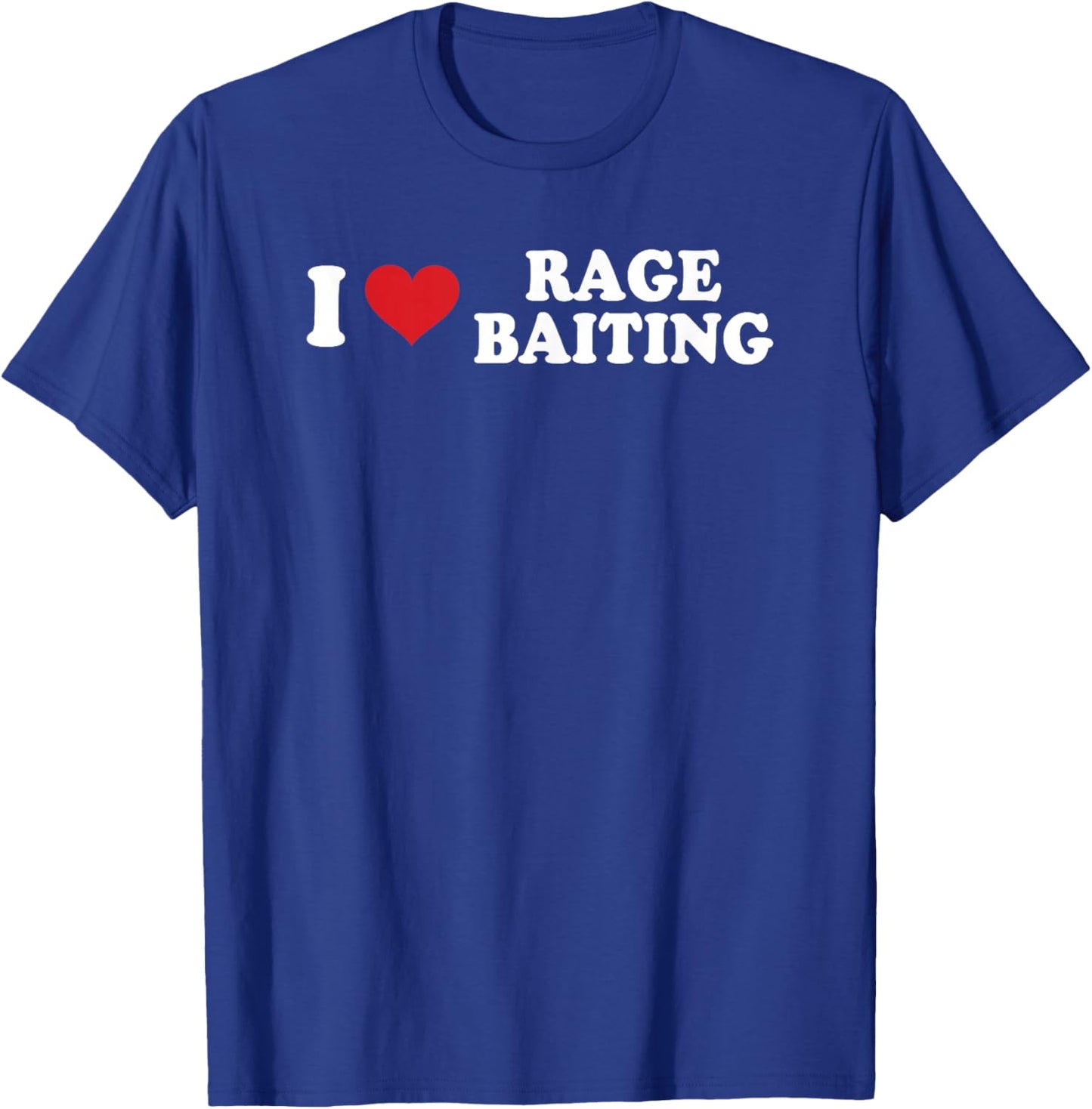 I Love Rage Baiting Funny Design T-Shirt - T-Shirt | Royal
