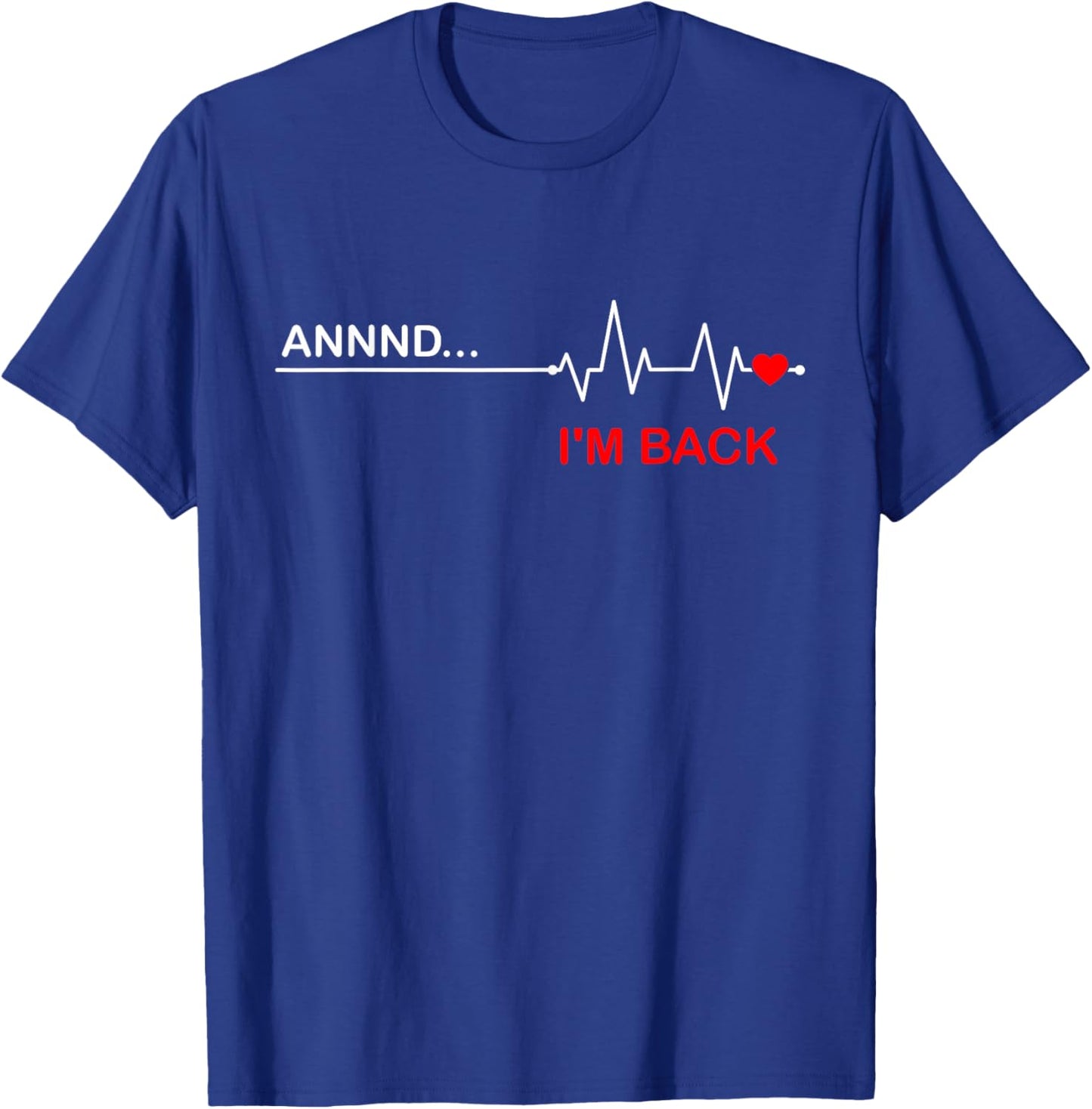 Annnd I'm Back - Funny Abnormal Heart Rhythm T-Shirt - T-Shirt | Royal