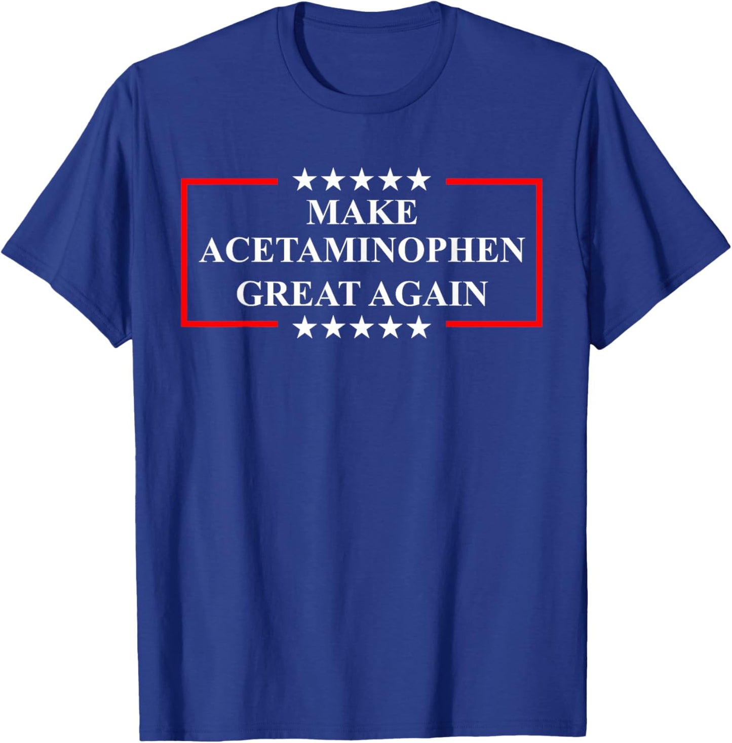Make Acetaminophen Great Again Funny ADHD Autism Humor Pun T-Shirt - T-Shirt | Royal