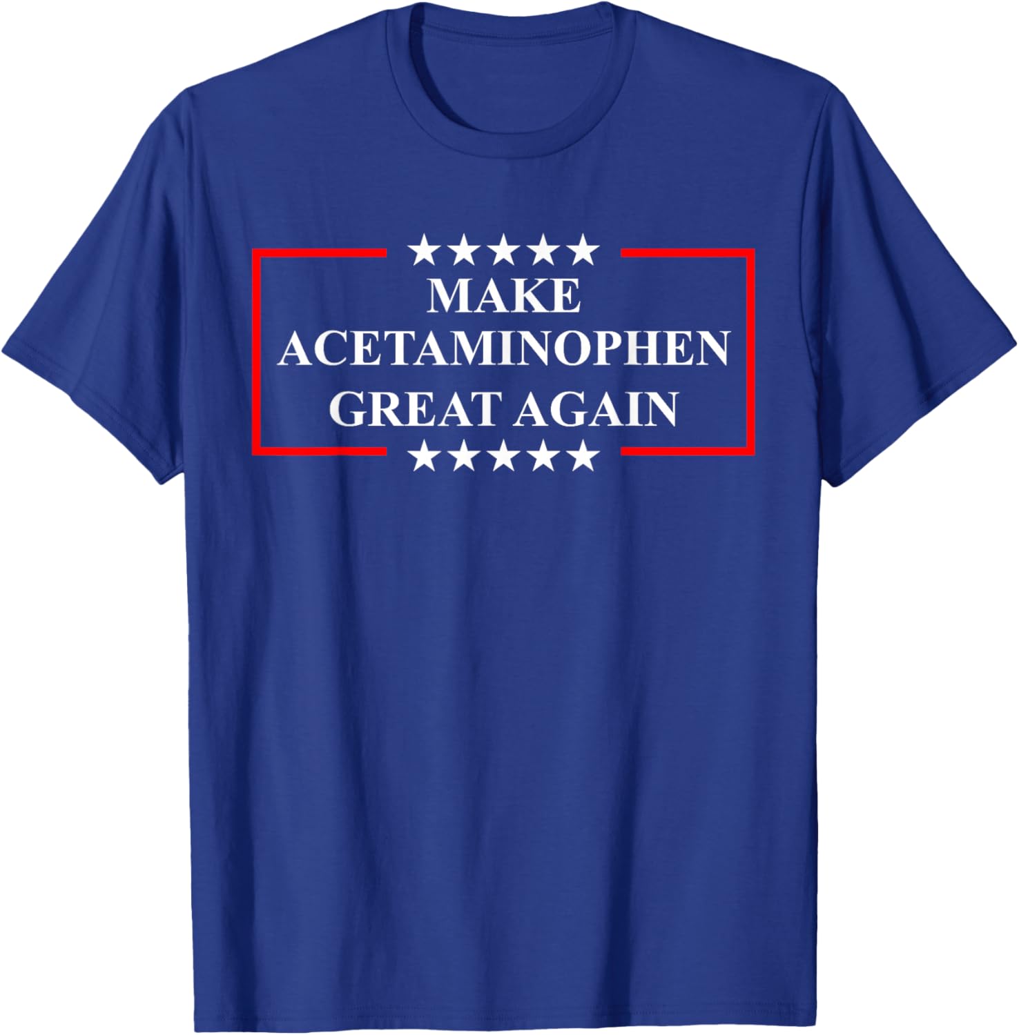 Make Acetaminophen Great Again Funny ADHD Autism Humor Pun T-Shirt - T-Shirt | Royal
