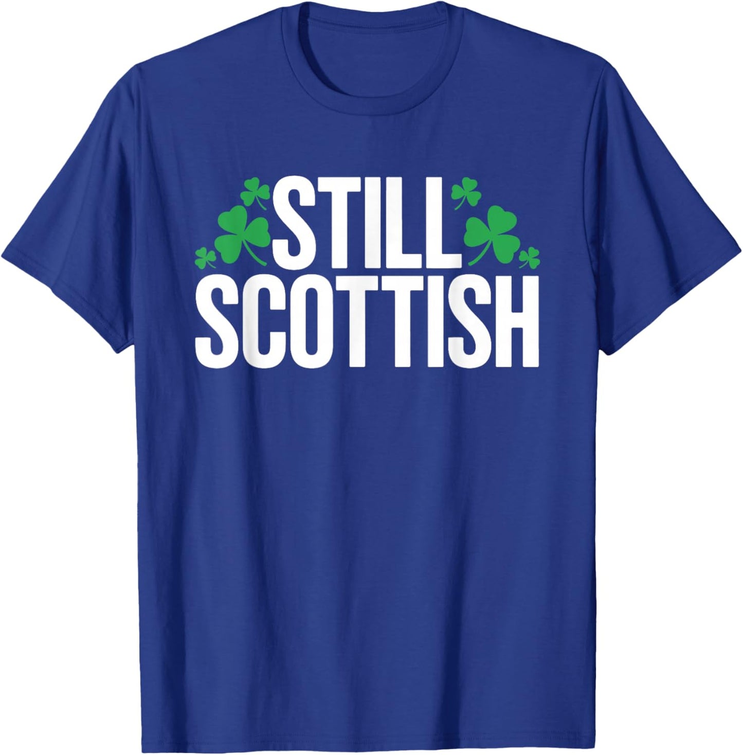 Still Scottish Patriotic Scotland Patrick Day T-Shirt - T-Shirt | Royal