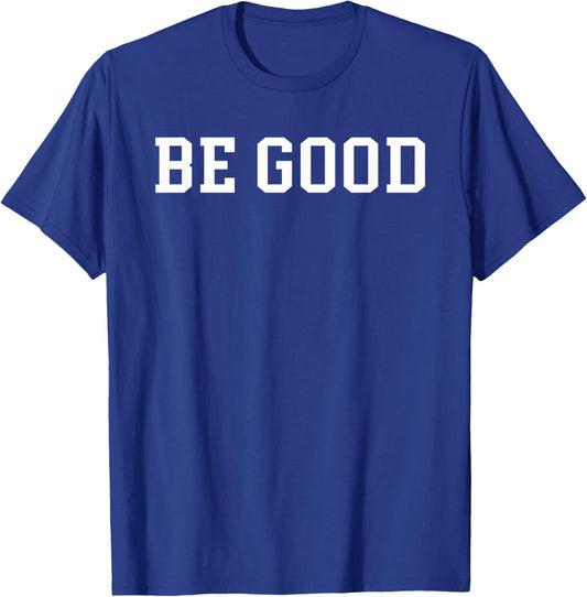 Be Good T-Shirt - T-Shirt | Royal
