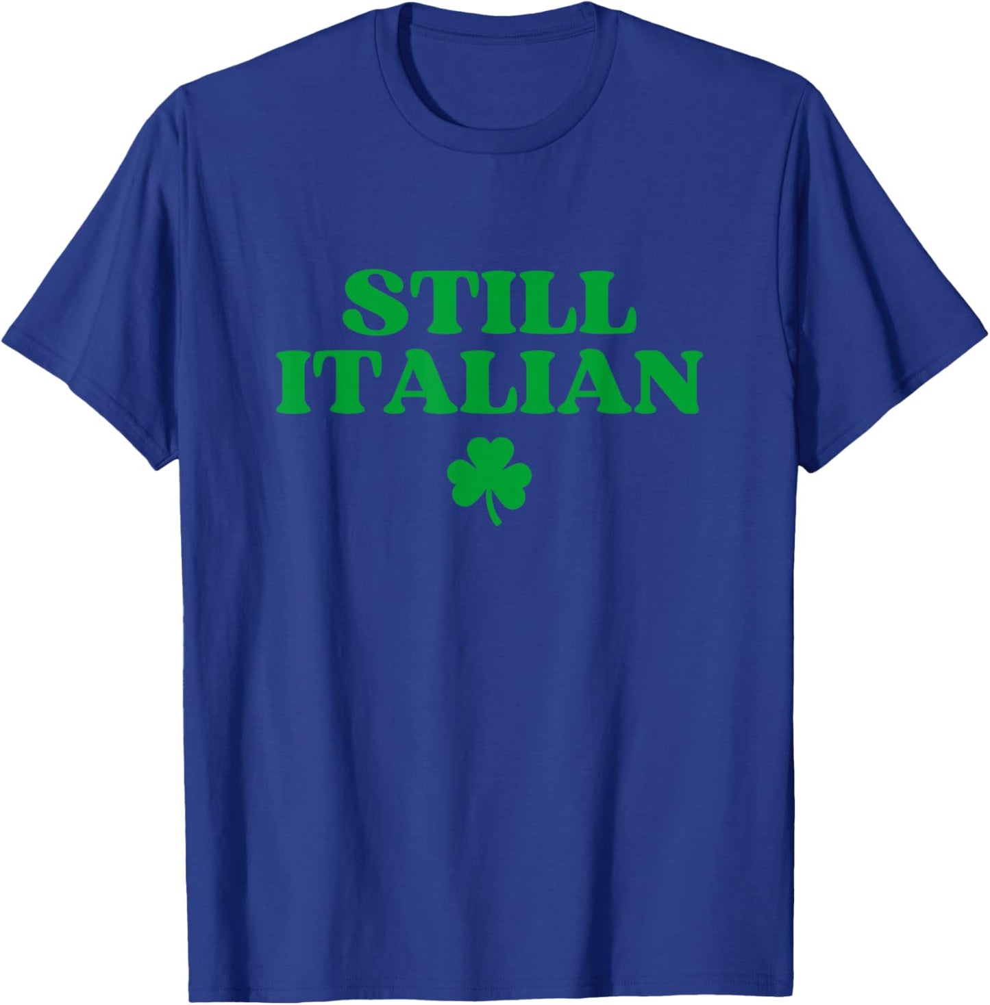Still Italian Shirt Funny St Patricks Day T-Shirt - T-Shirt | Royal