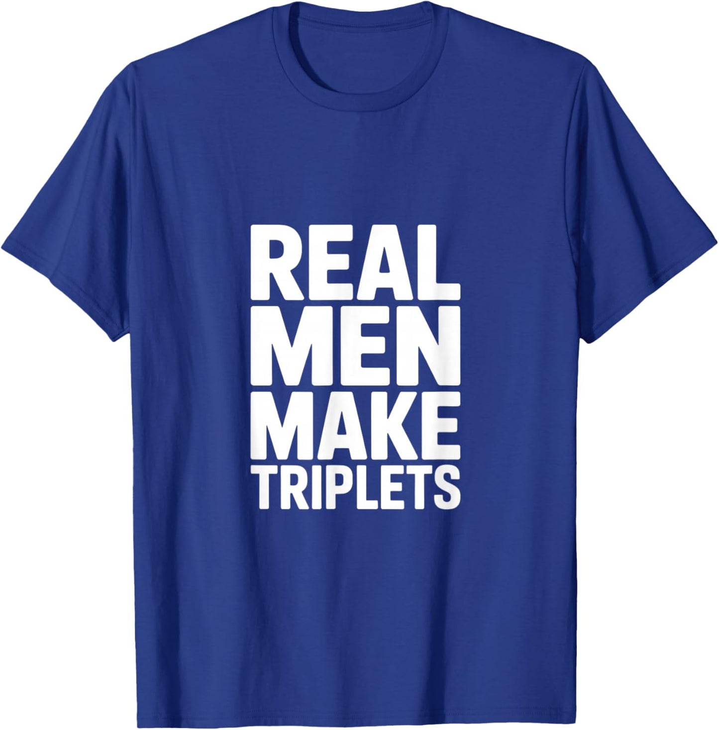 Real Men Make Triplets T-Shirt - T-Shirt | Royal