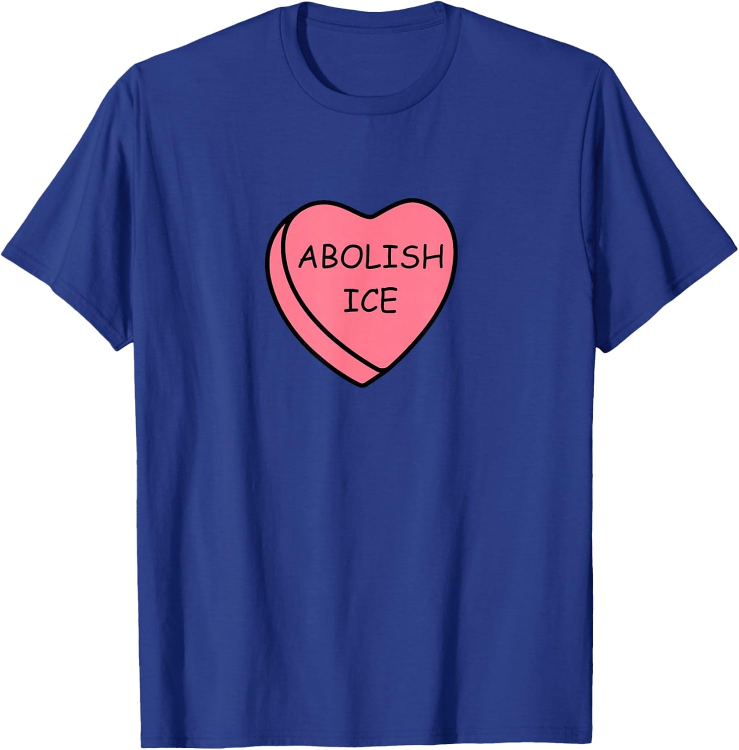 Abolish Ice No Ice Valentine Shirt Abolish Ice Candy Heart T-Shirt - T-Shirt | Royal